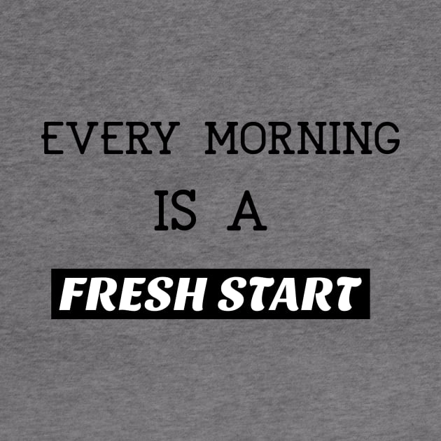 Every morning is a fresh start by BigtoFitmum27